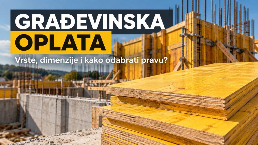 Građevinska oplata – vrste, dimenzije i kako odabrati odgovarajuću oplatu?